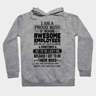 I Am A Proud Boss Of Freaking Awesome Employees They Are A Bit Crazy And Scare Me Hoodie